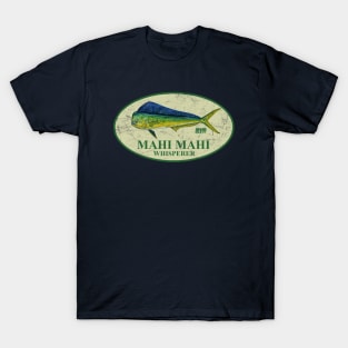 Mahi Mahi Whisperer T-Shirt